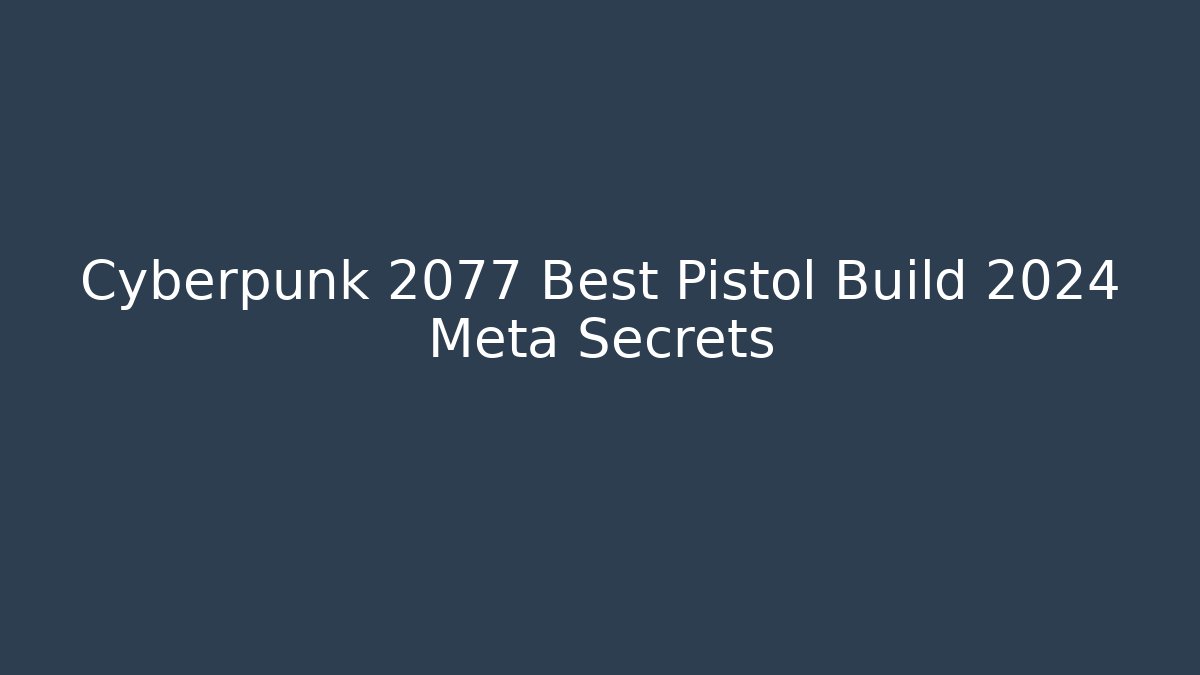 Cyberpunk 2077 Best Pistol Build 2024 Meta Secrets