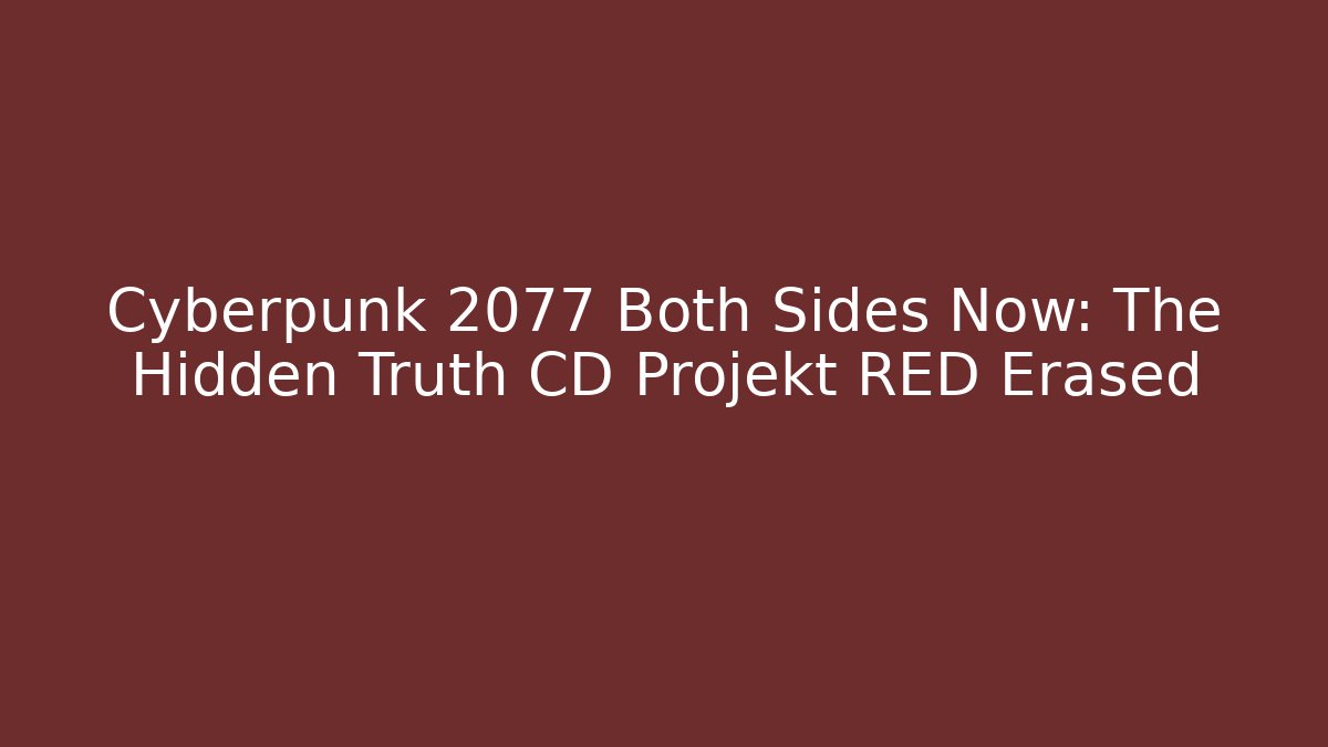 Cyberpunk 2077 Both Sides Now: The Hidden Truth CD Projekt RED Erased