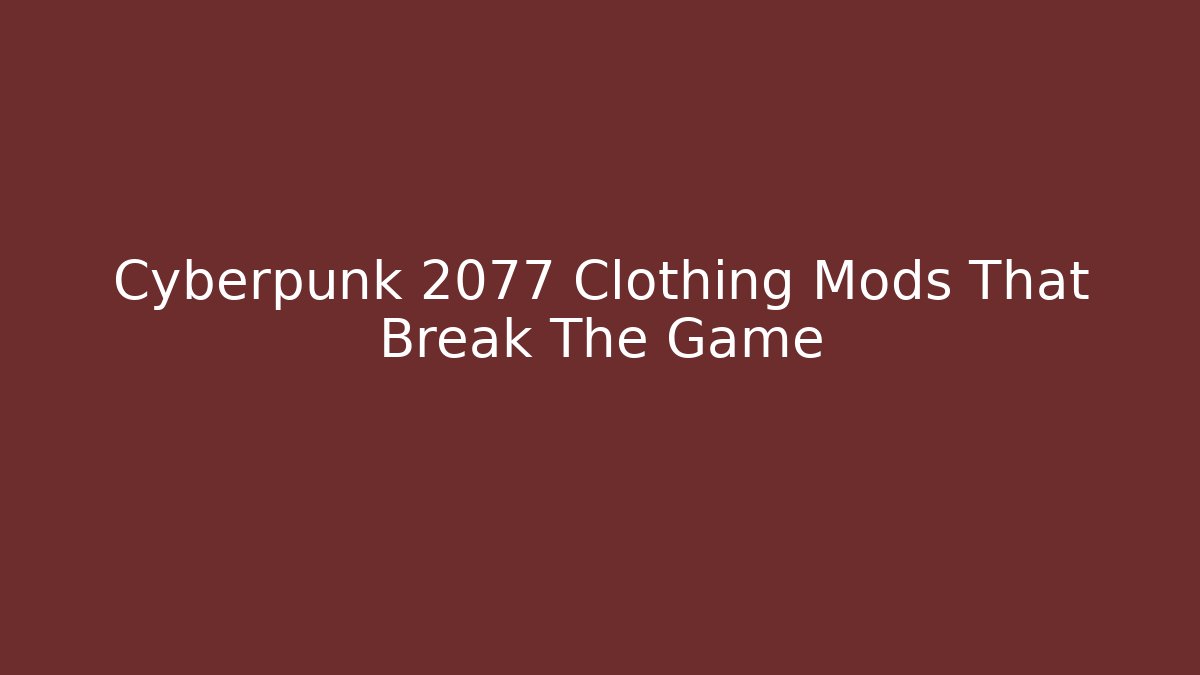 Cyberpunk 2077 Clothing Mods That Break The Game