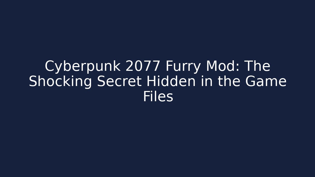 Cyberpunk 2077 Furry Mod: The Shocking Secret Hidden in the Game Files