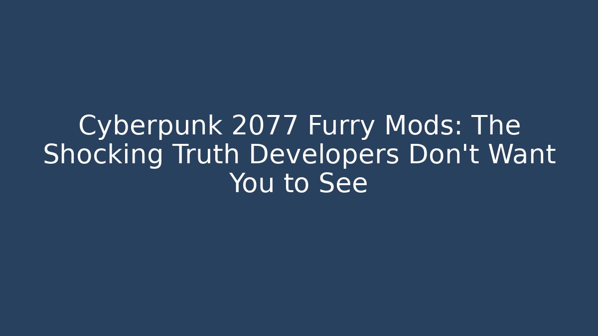 Cyberpunk 2077 Furry Mods: The Shocking Truth Developers Don't Want You to See