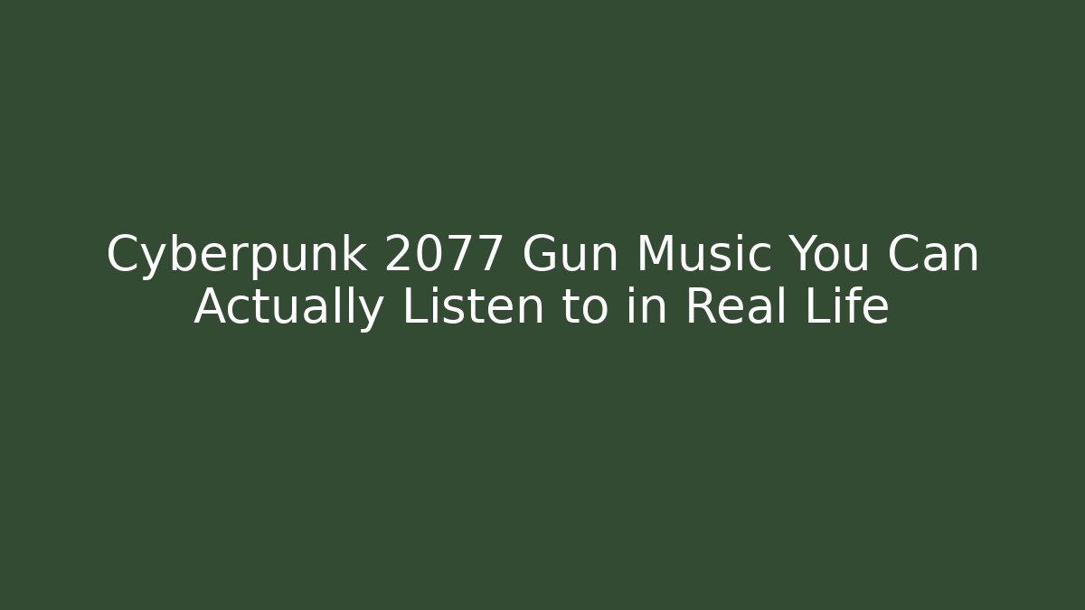 Cyberpunk 2077 Gun Music You Can Actually Listen to in Real Life