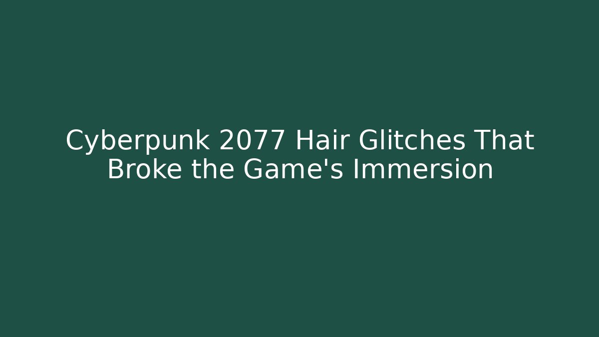 Cyberpunk 2077 Hair Glitches That Broke the Game's Immersion
