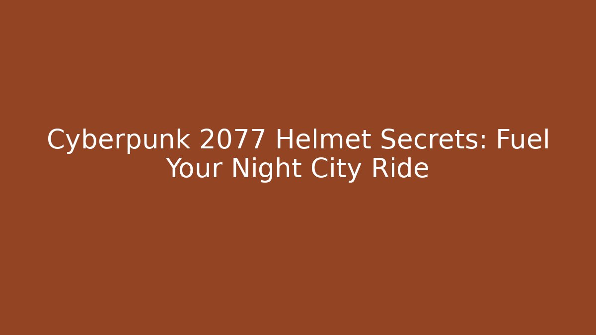 Cyberpunk 2077 Helmet Secrets: Fuel Your Night City Ride