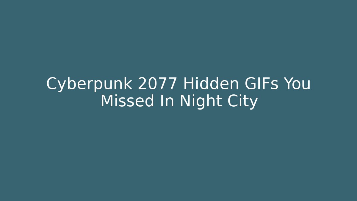 Cyberpunk 2077 Hidden GIFs You Missed In Night City