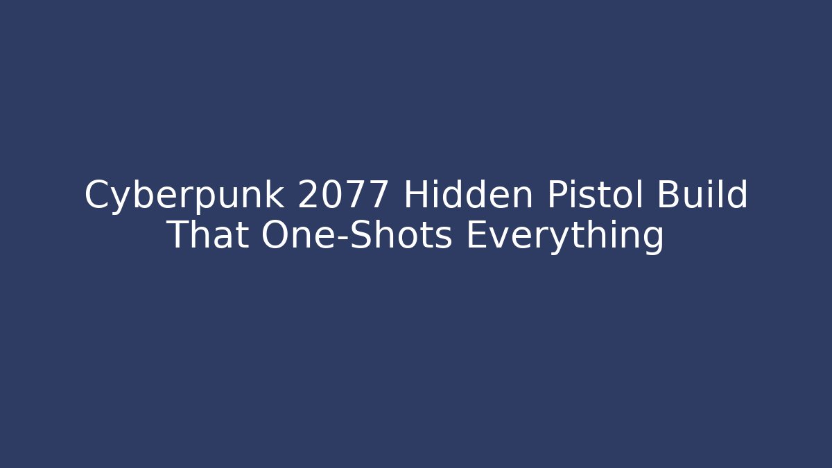 Cyberpunk 2077 Hidden Pistol Build That One-Shots Everything