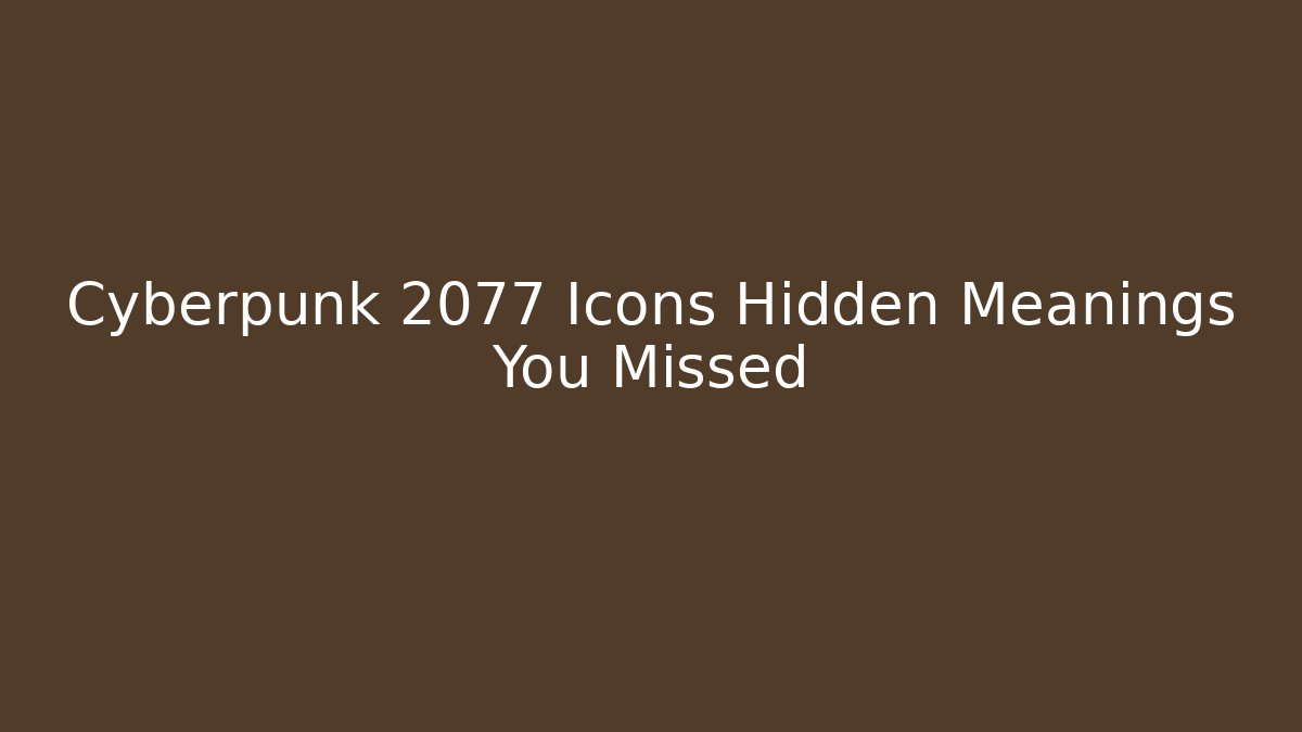 Cyberpunk 2077 Icons Hidden Meanings You Missed