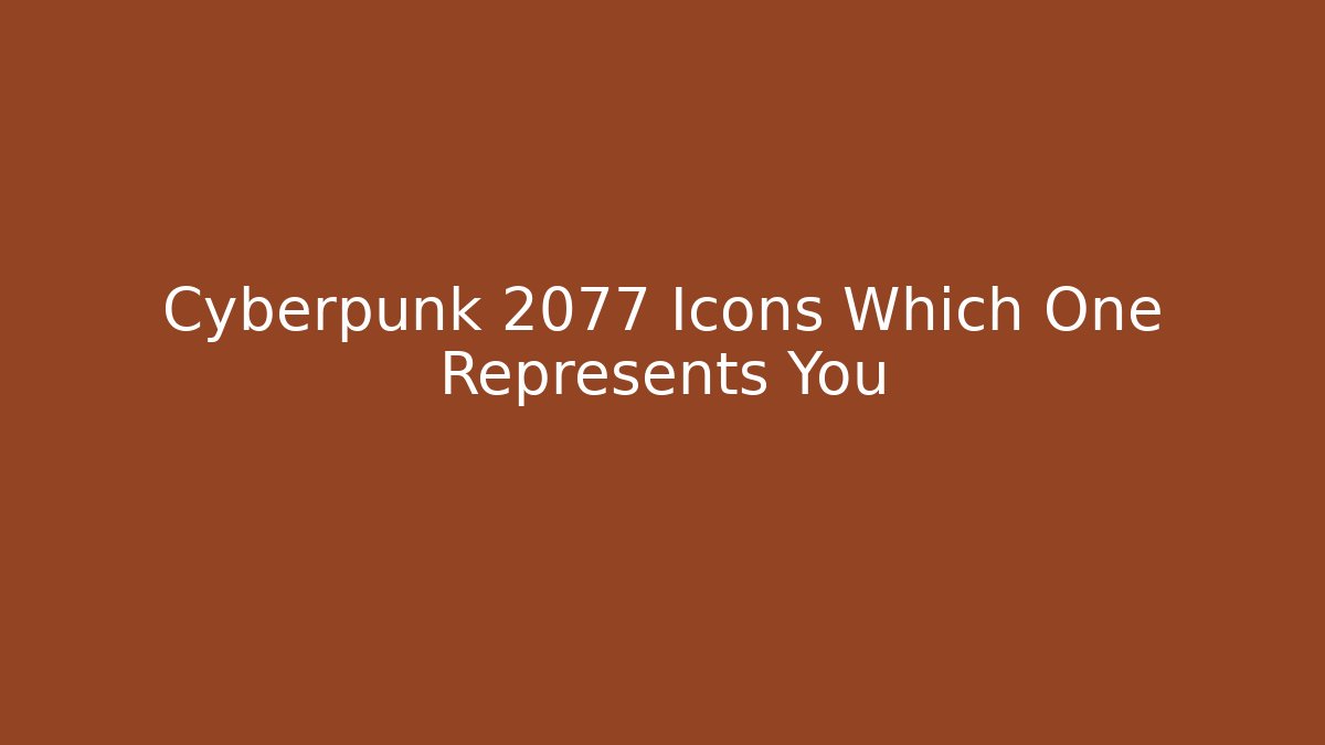 Cyberpunk 2077 Icons Which One Represents You