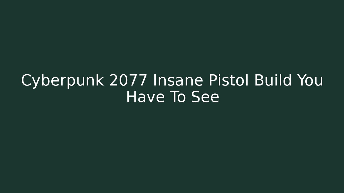 Cyberpunk 2077 Insane Pistol Build You Have To See