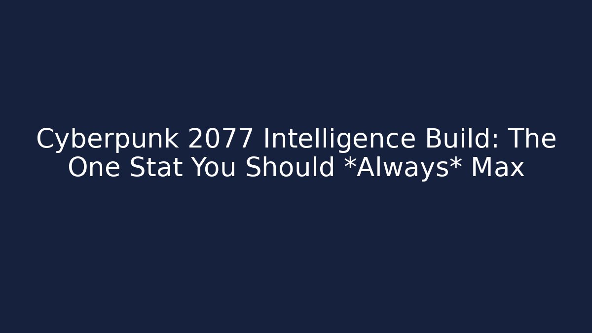 Cyberpunk 2077 Intelligence Build: The One Stat You Should *Always* Max - Create More Assets