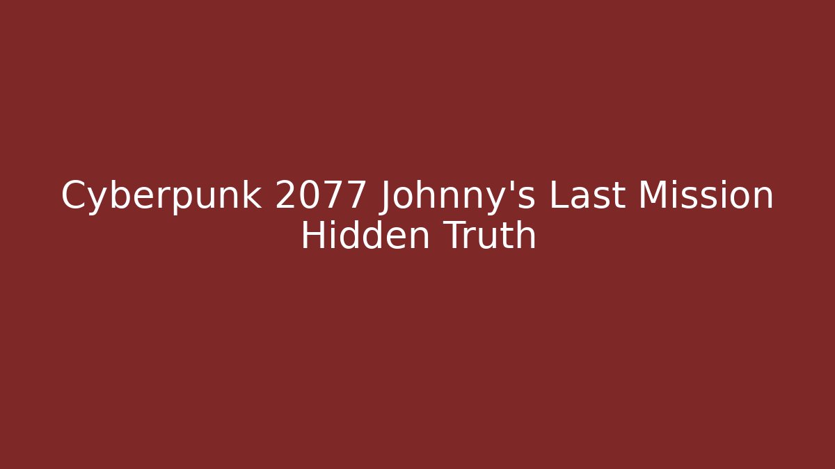 Cyberpunk 2077 Johnny's Last Mission Hidden Truth