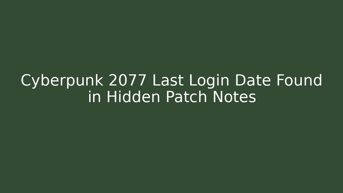 Cyberpunk 2077 Last Login Date Found in Hidden Patch Notes
