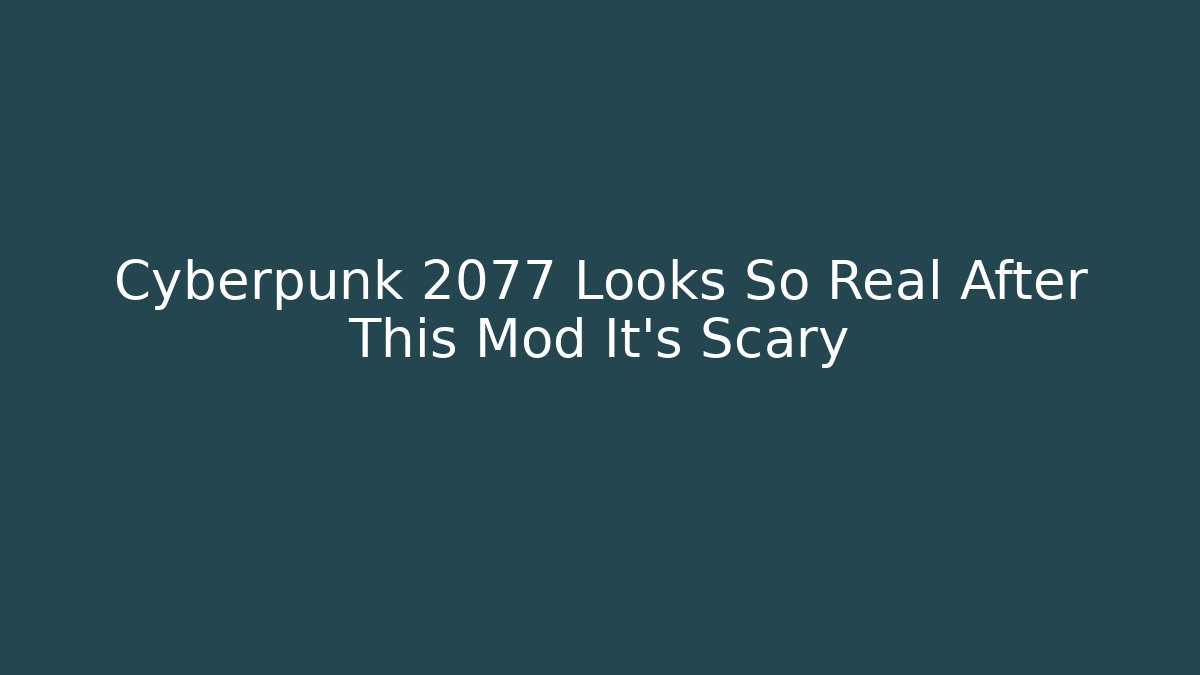 Cyberpunk 2077 Looks So Real After This Mod It's Scary
