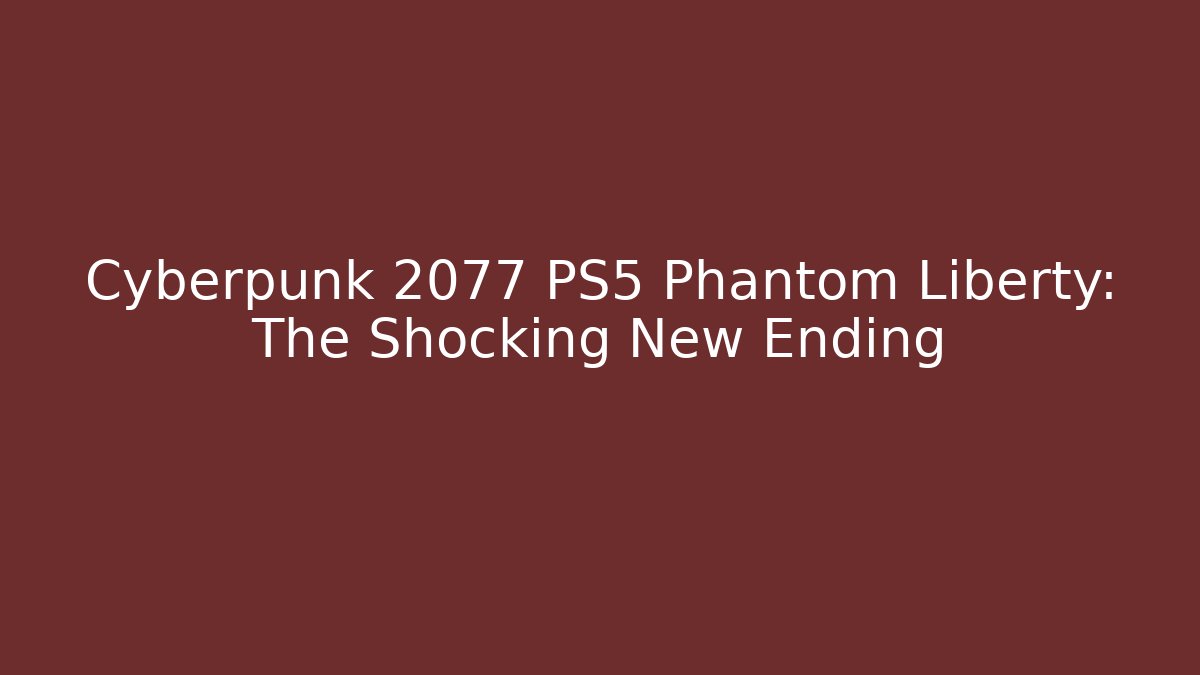 Cyberpunk 2077 PS5 Phantom Liberty: The Shocking New Ending