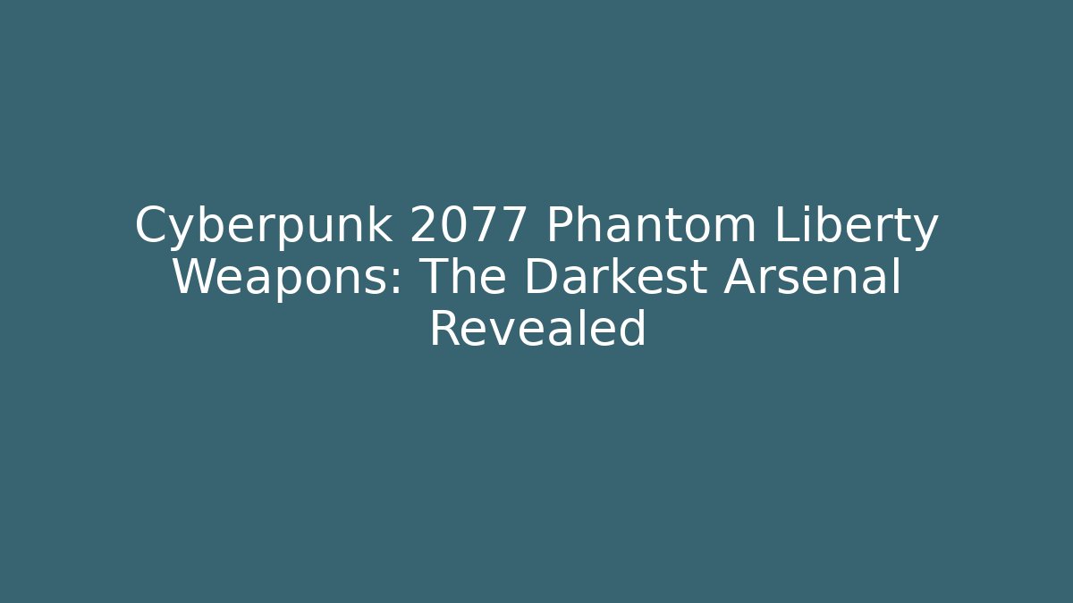 Cyberpunk 2077 Phantom Liberty Weapons: The Darkest Arsenal Revealed