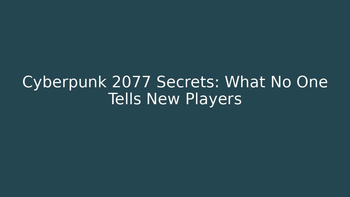 Cyberpunk 2077 Secrets: What No One Tells New Players