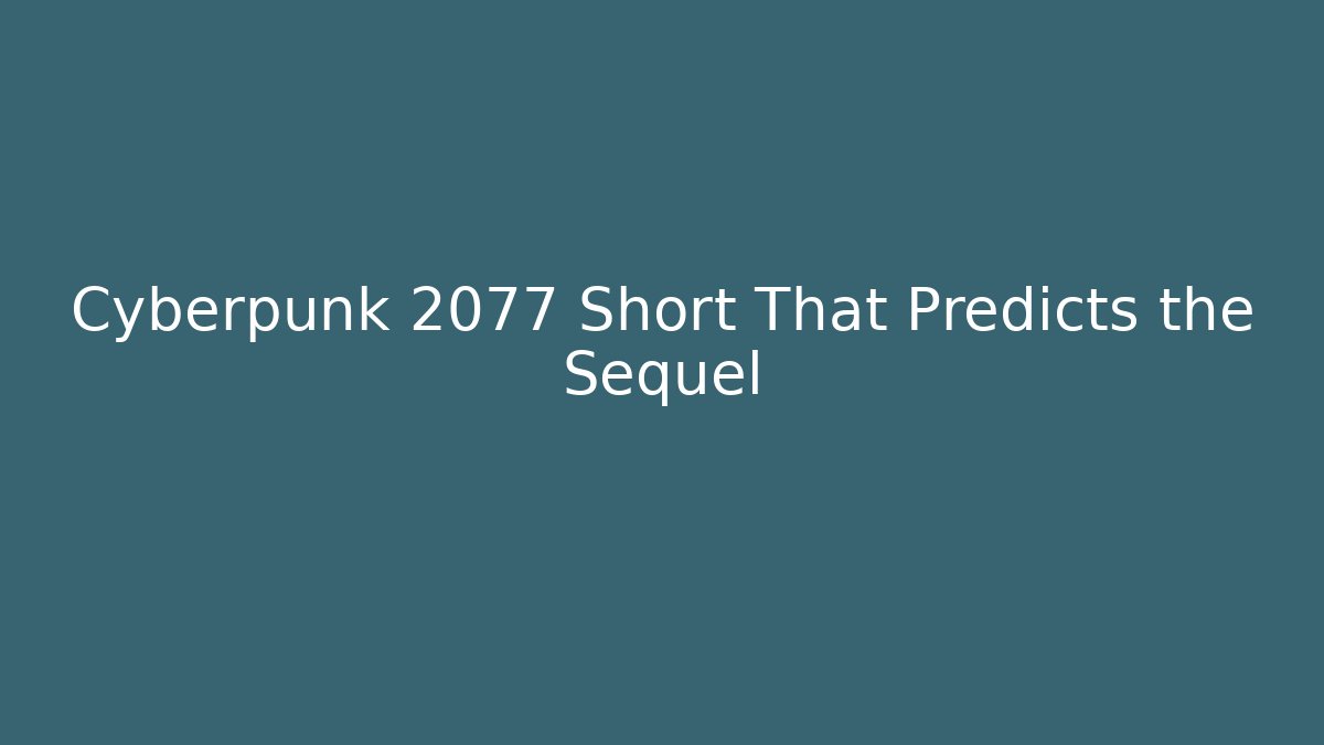 Cyberpunk 2077 Short That Predicts the Sequel