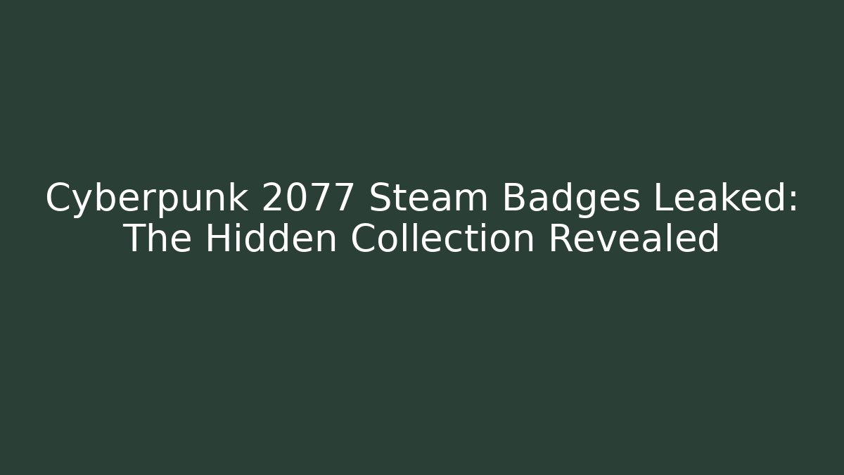 Cyberpunk 2077 Steam Badges Leaked: The Hidden Collection Revealed