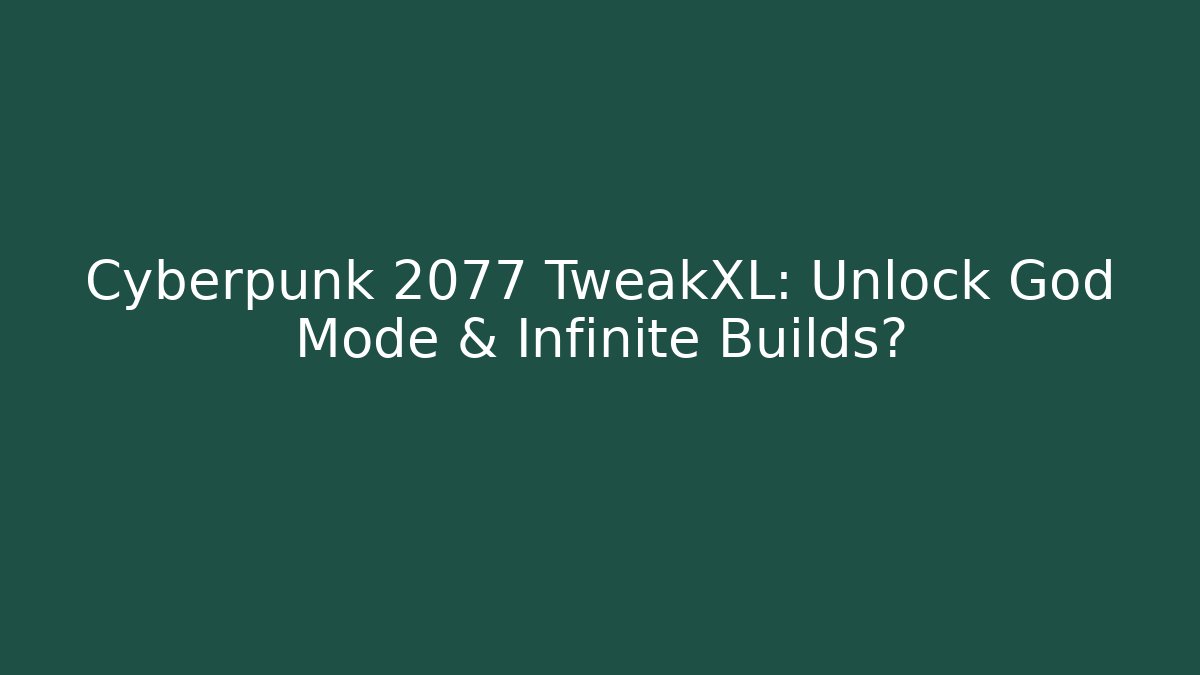Cyberpunk 2077 TweakXL: Unlock God Mode & Infinite Builds?