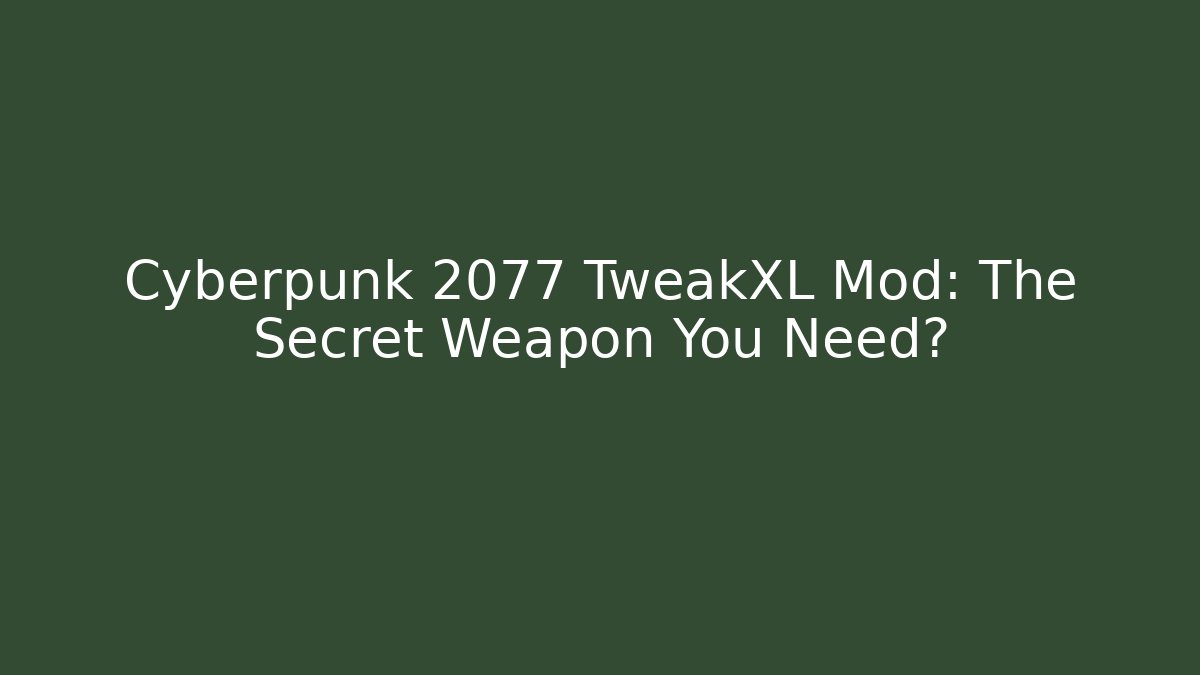 Cyberpunk 2077 TweakXL Mod: The Secret Weapon You Need?