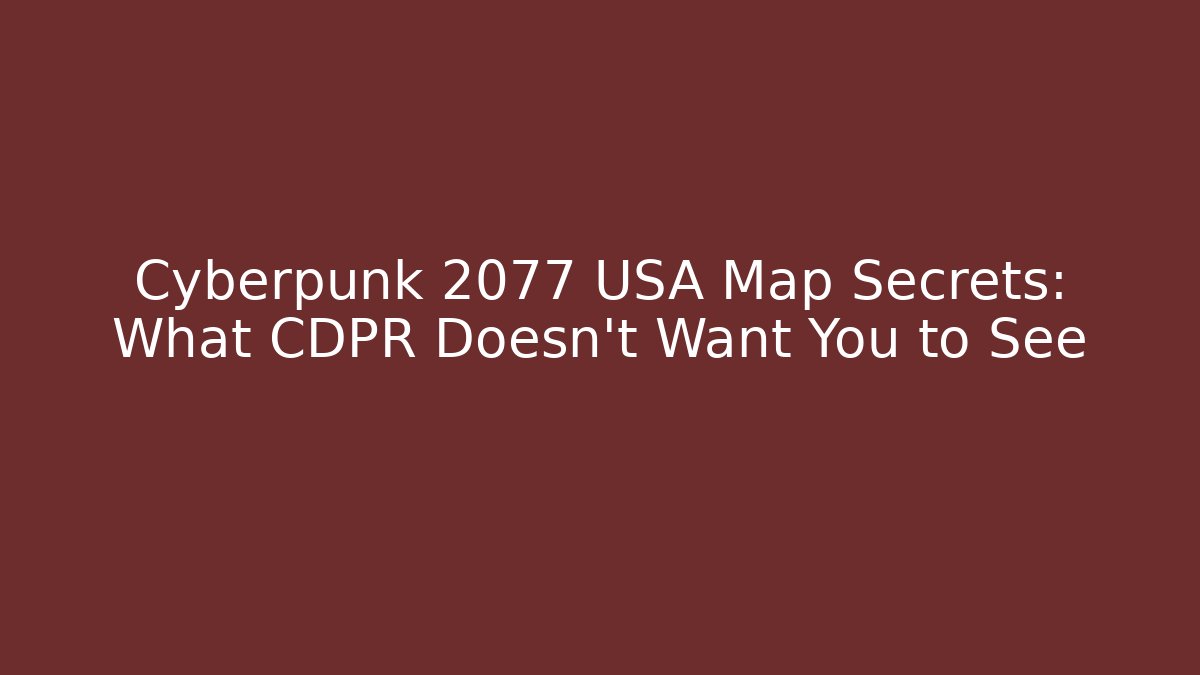 Cyberpunk 2077 USA Map Secrets: What CDPR Doesn’t Want You to See