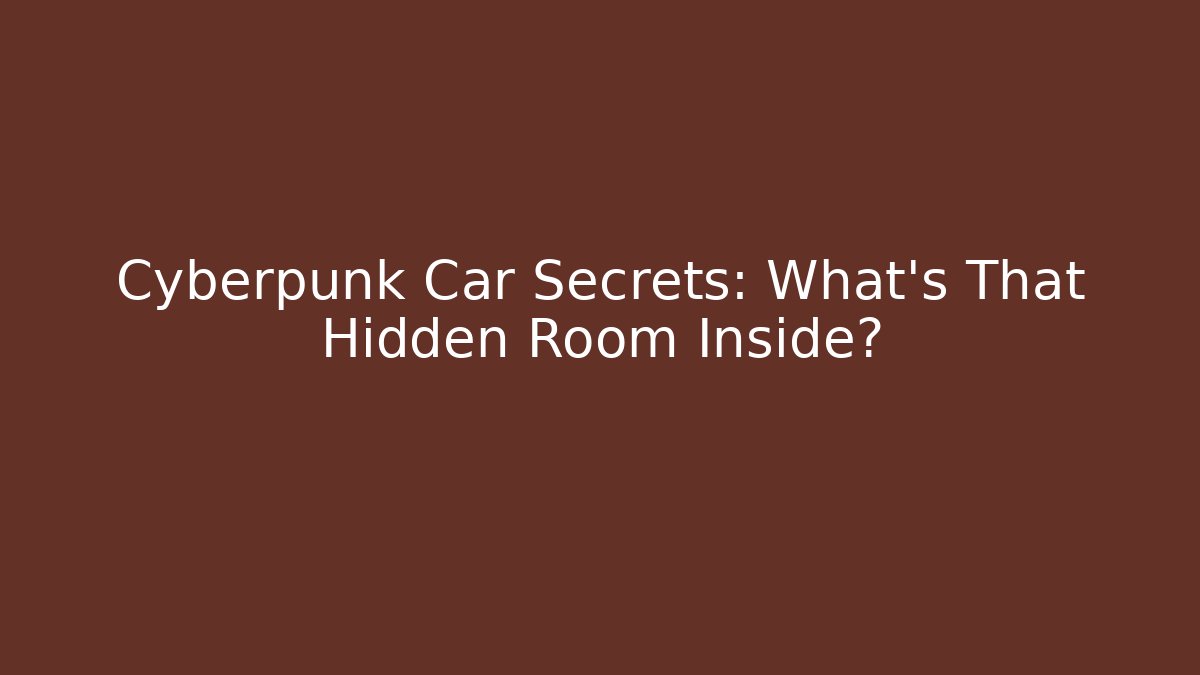 Cyberpunk Car Secrets: What's That Hidden Room Inside? - Create More Assets