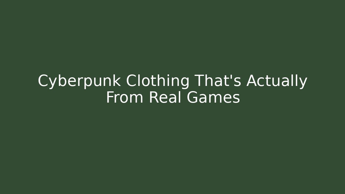 Cyberpunk Clothing That's Actually From Real Games