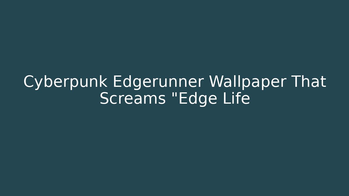 Cyberpunk Edgerunner Wallpaper That Screams "Edge Life