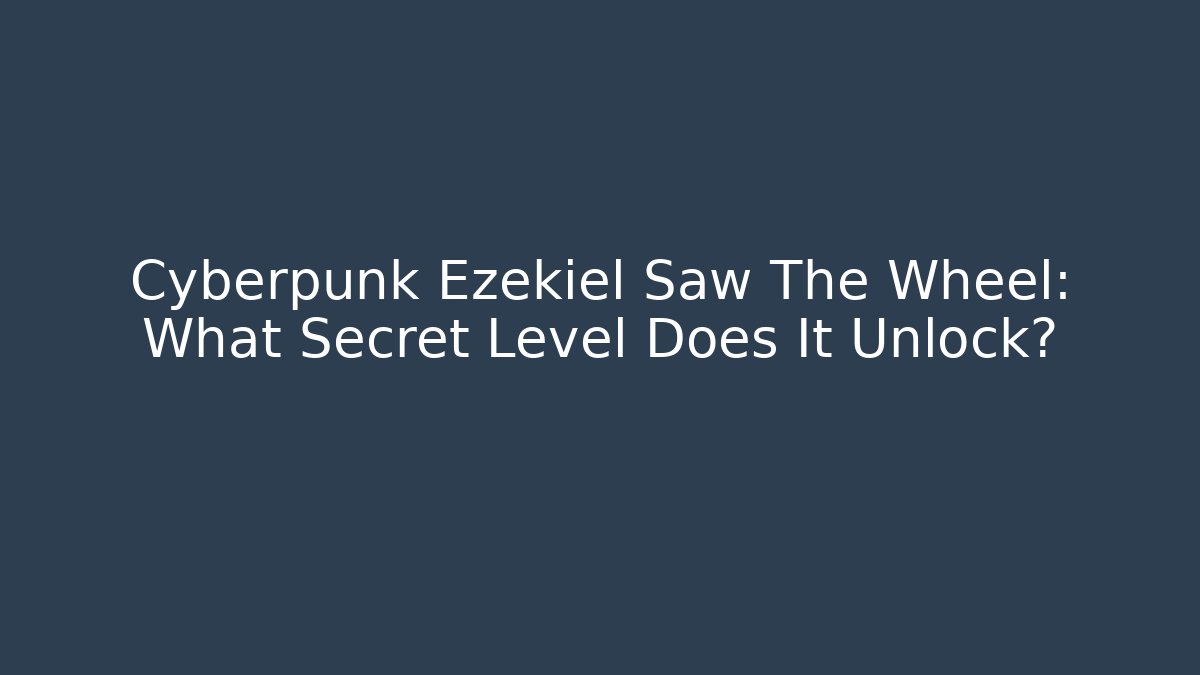 Cyberpunk Ezekiel Saw The Wheel: What Secret Level Does It Unlock?