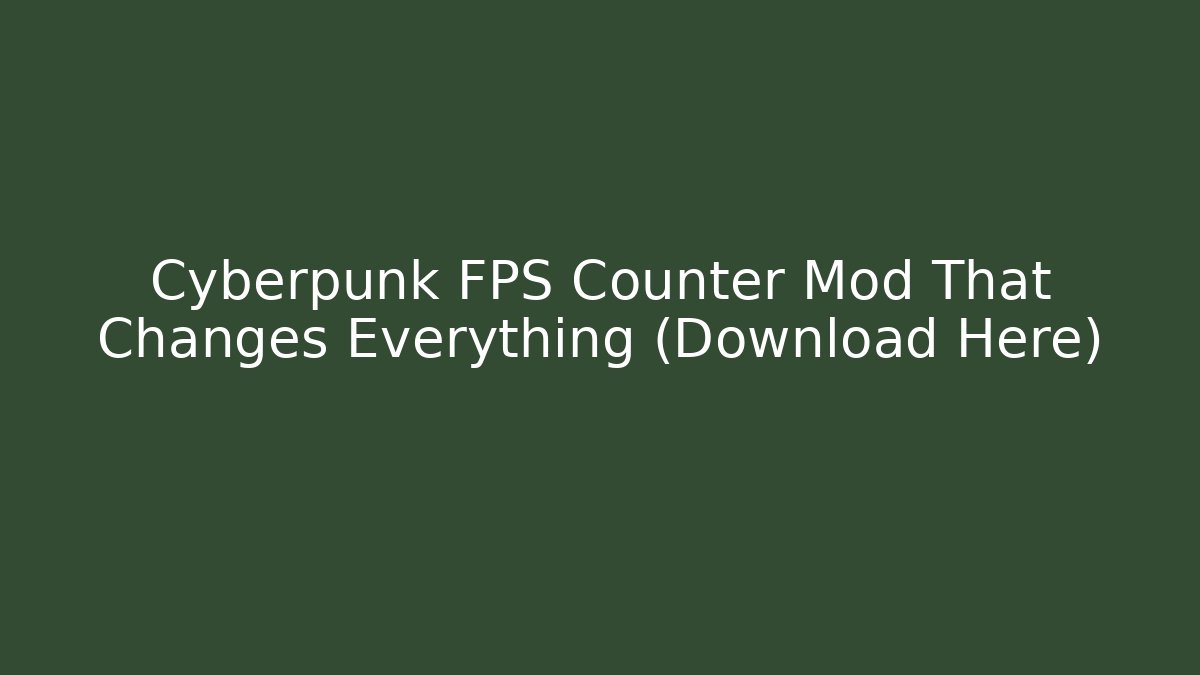 Cyberpunk FPS Counter Mod That Changes Everything (Download Here) - Create More Assets