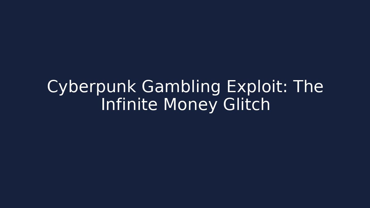 Cyberpunk Gambling Exploit: The Infinite Money Glitch