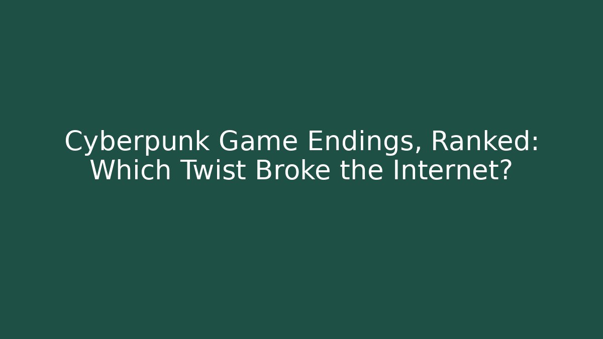Cyberpunk Game Endings, Ranked: Which Twist Broke the Internet?