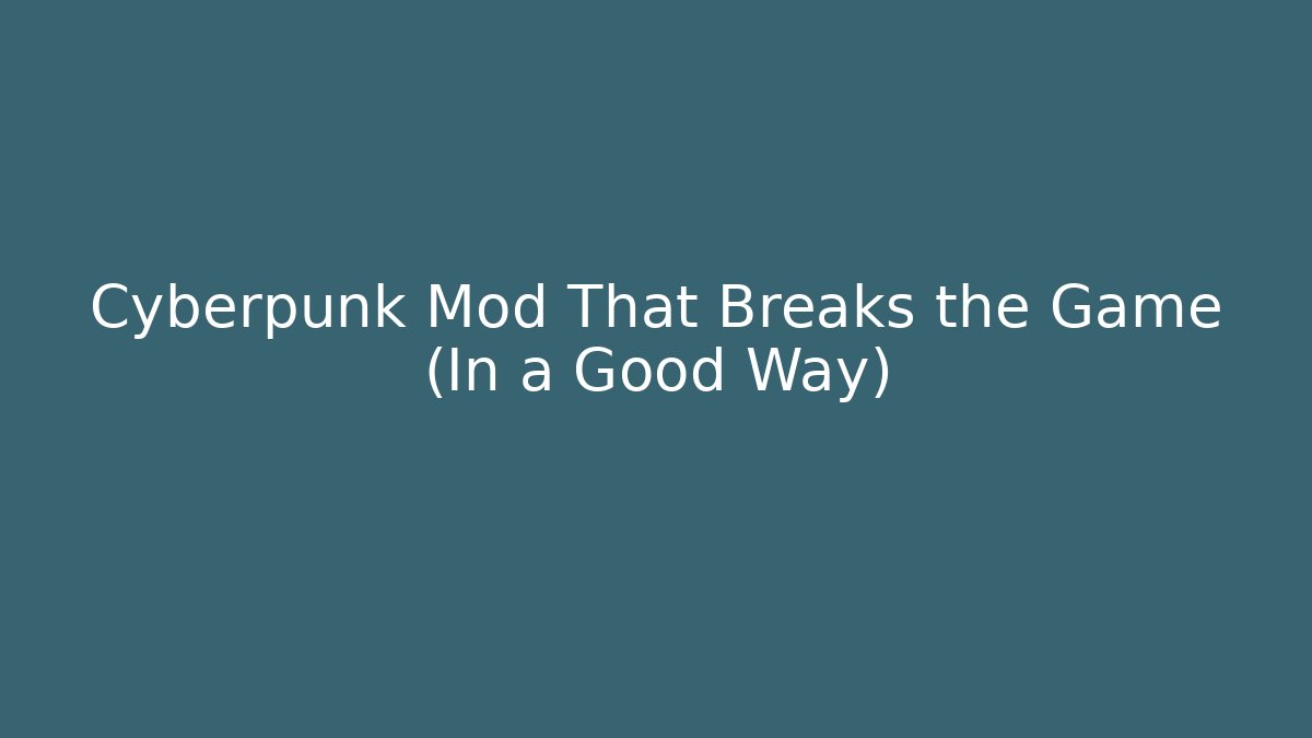 Cyberpunk Mod That Breaks the Game (In a Good Way)