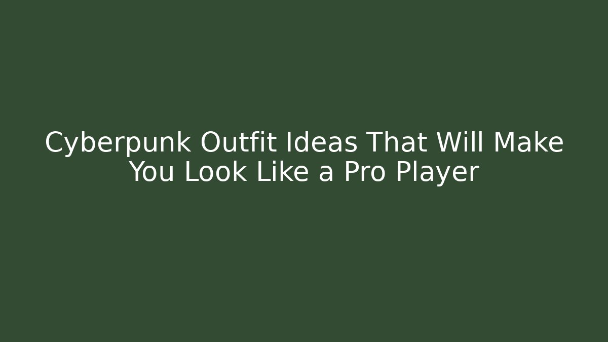 Cyberpunk Outfit Ideas That Will Make You Look Like a Pro Player - Create More Assets