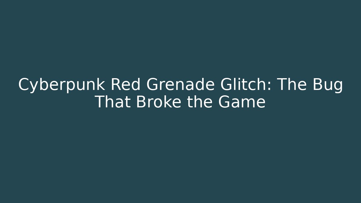 Cyberpunk Red Grenade Glitch: The Bug That Broke the Game