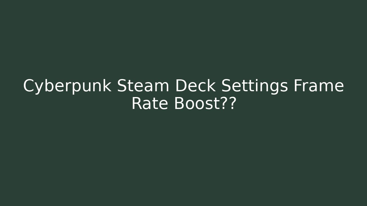 Cyberpunk Steam Deck Settings Frame Rate Boost尖叫