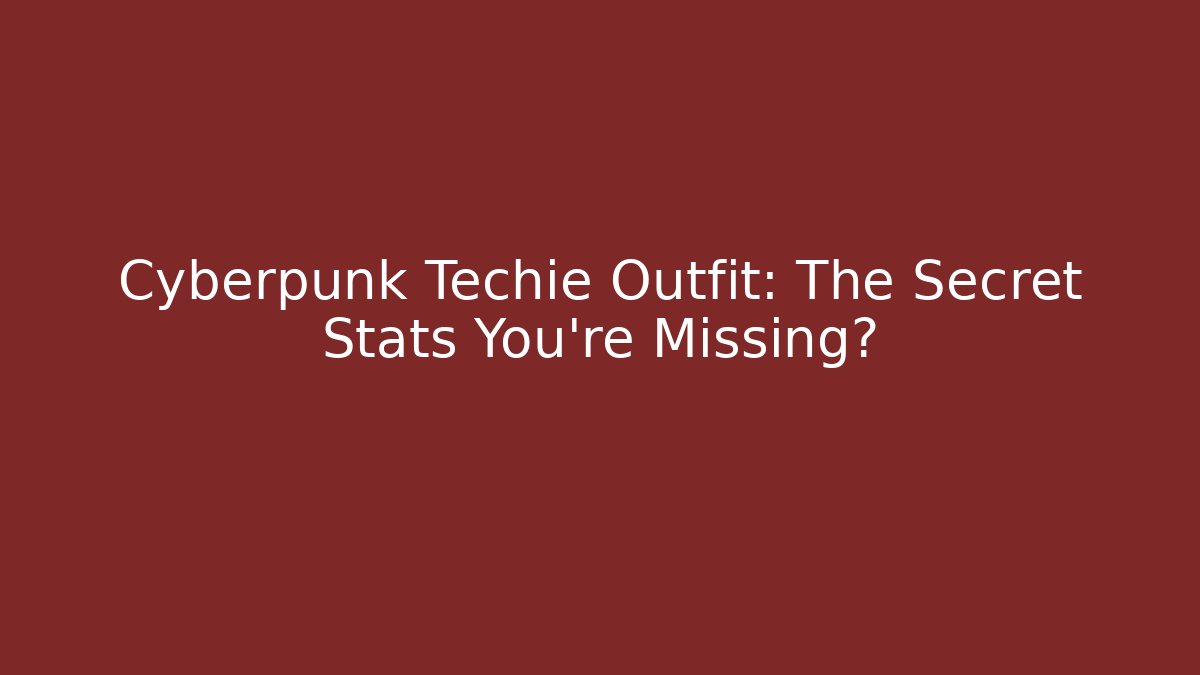 Cyberpunk Techie Outfit: The Secret Stats You're Missing? - Create More Assets
