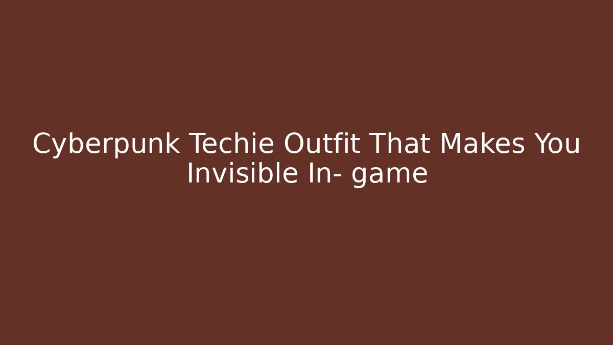 Cyberpunk Techie Outfit That Makes You Invisible In- game