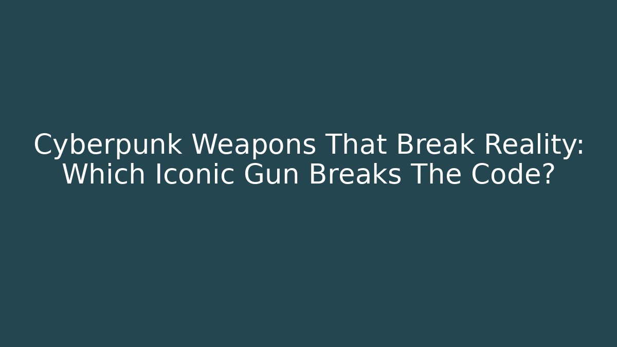Cyberpunk Weapons That Break Reality: Which Iconic Gun Breaks The Code?