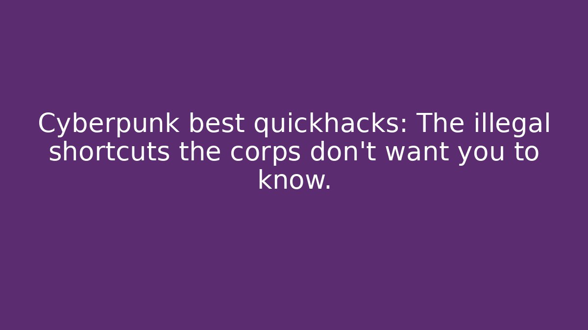 Cyberpunk best quickhacks: The illegal shortcuts the corps don't want you to know.