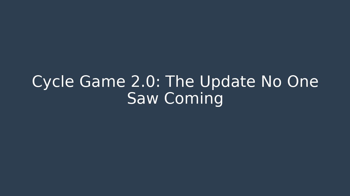 Cycle Game 2.0: The Update No One Saw Coming - Create More Assets