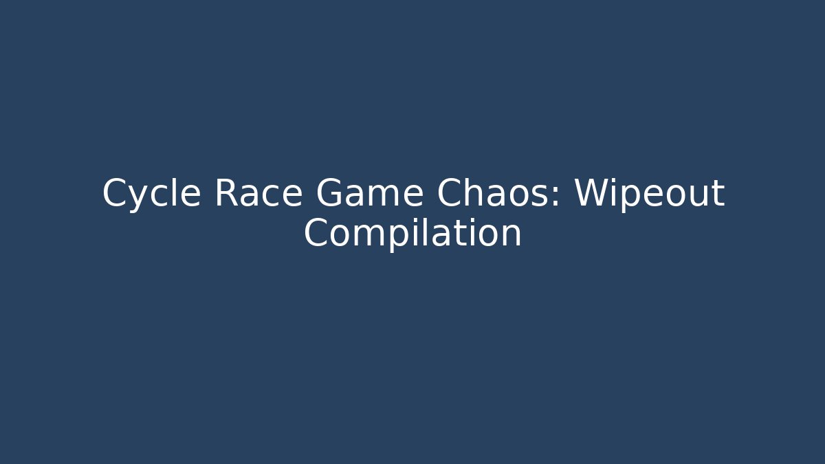 Cycle Race Game Chaos: Wipeout Compilation - Create More Assets