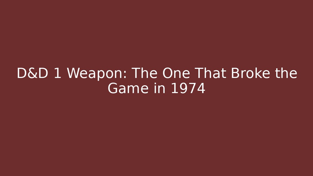 D&D 1 Weapon: The One That Broke the Game in 1974
