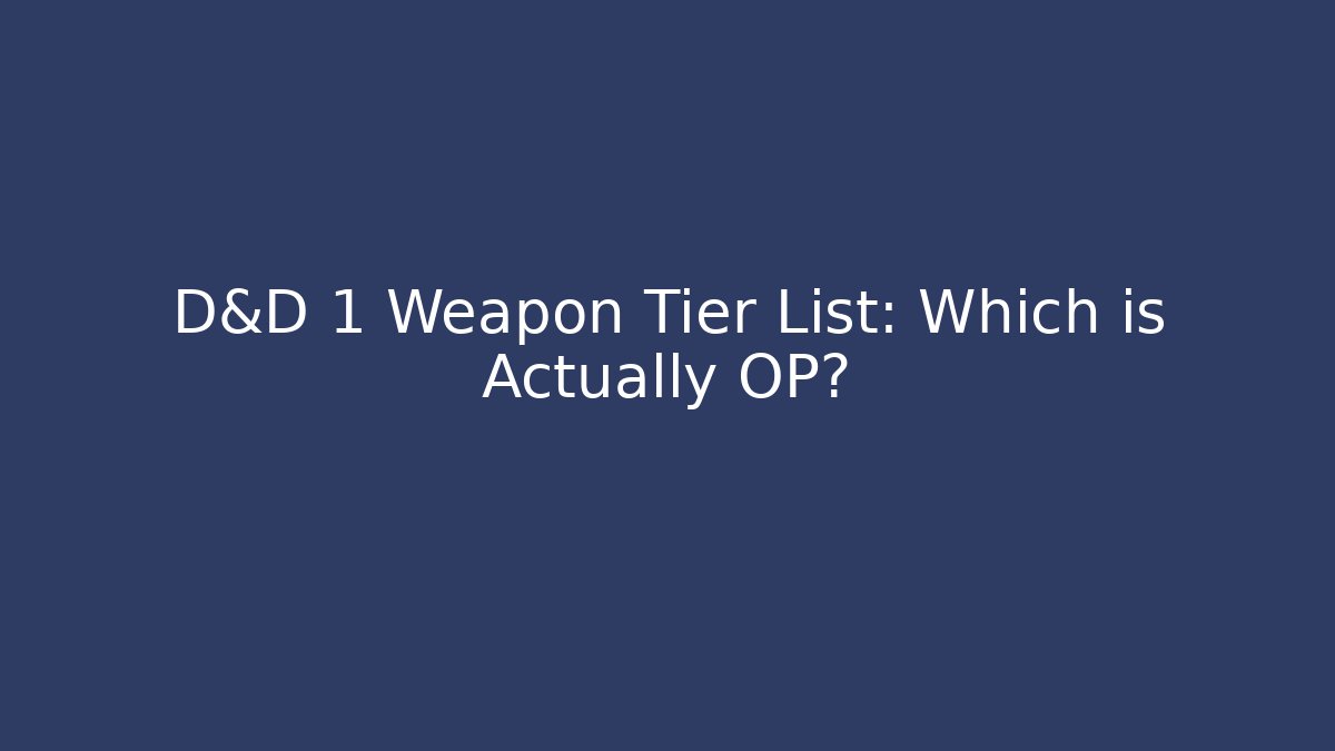 D&D 1 Weapon Tier List: Which is Actually OP?