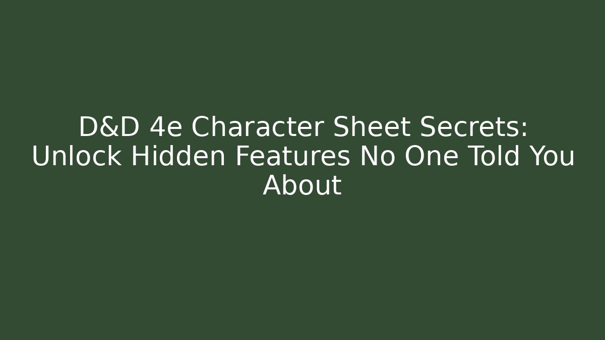 D&D 4e Character Sheet Secrets: Unlock Hidden Features No One Told You About