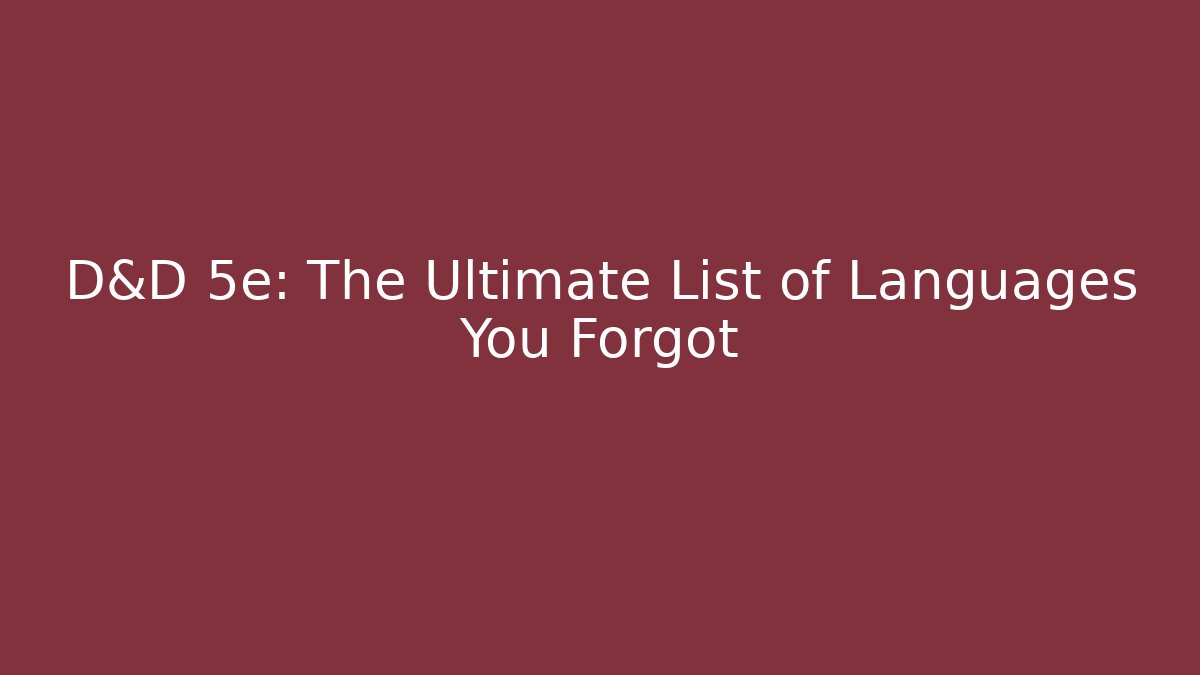 D&D 5e: The Ultimate List of Languages You Forgot