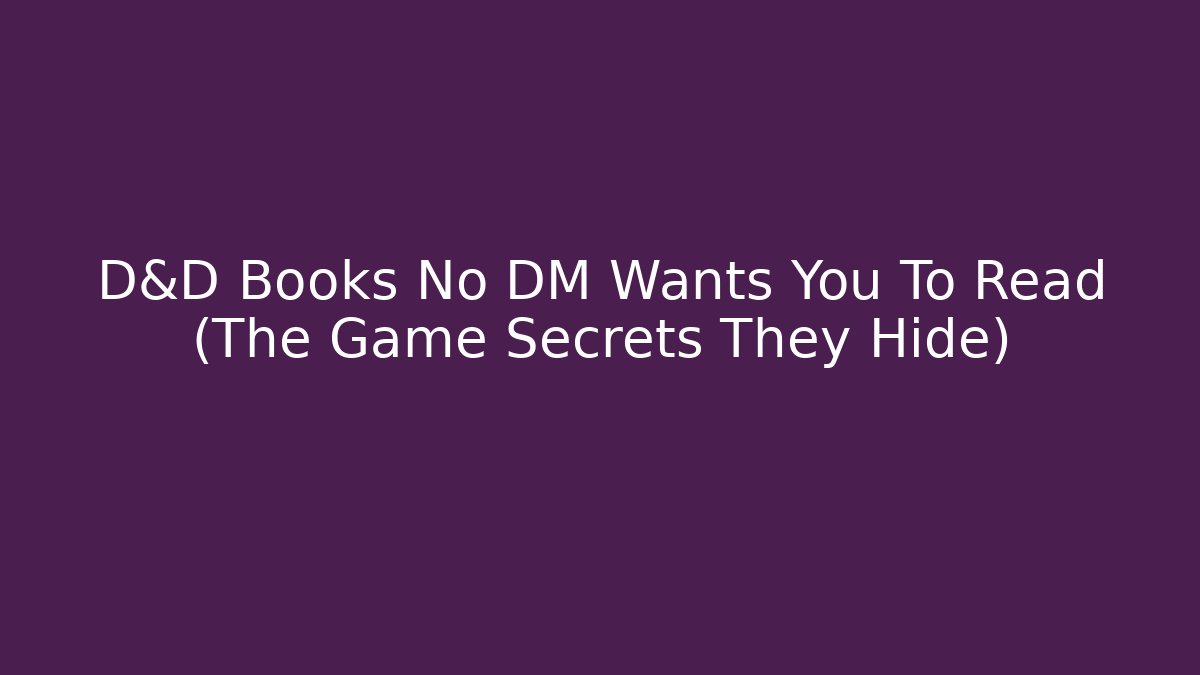 D&D Books No DM Wants You To Read (The Game Secrets They Hide)