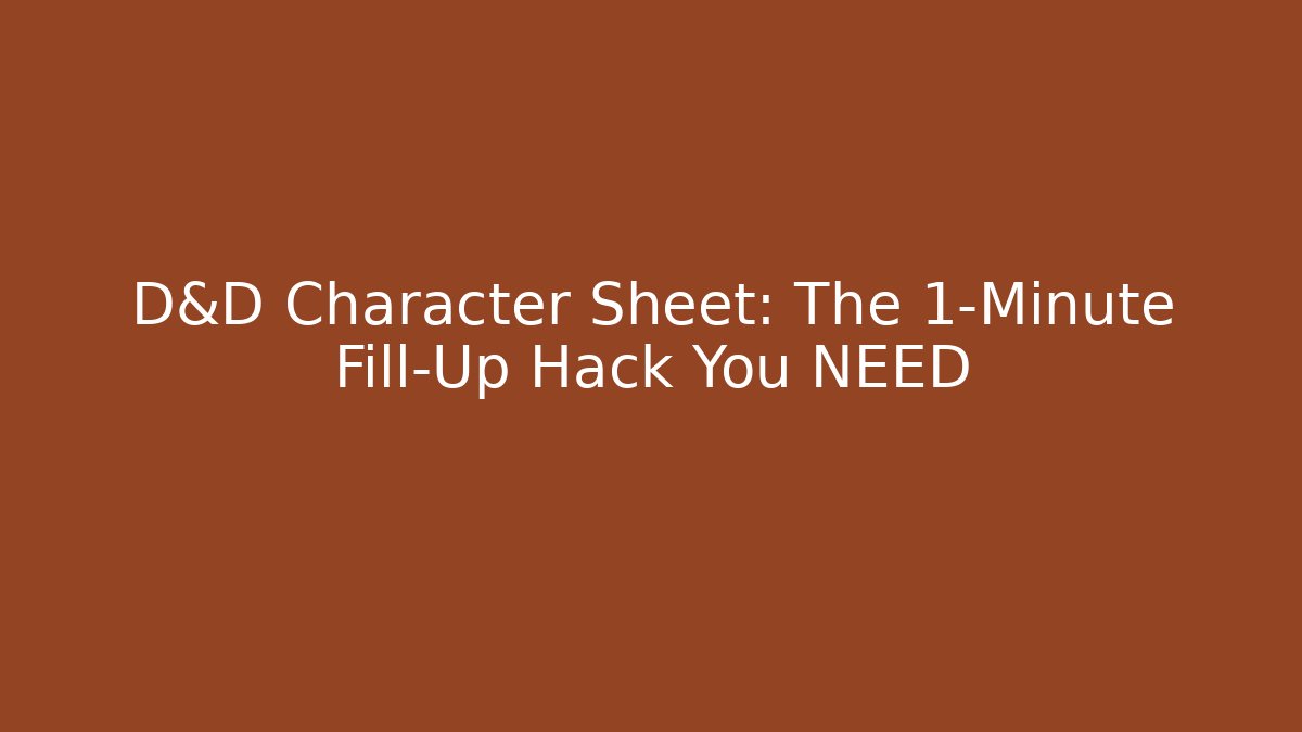 D&D Character Sheet: The 1-Minute Fill-Up Hack You NEED