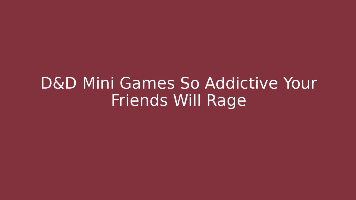 D&D Mini Games So Addictive Your Friends Will Rage - Create More Assets