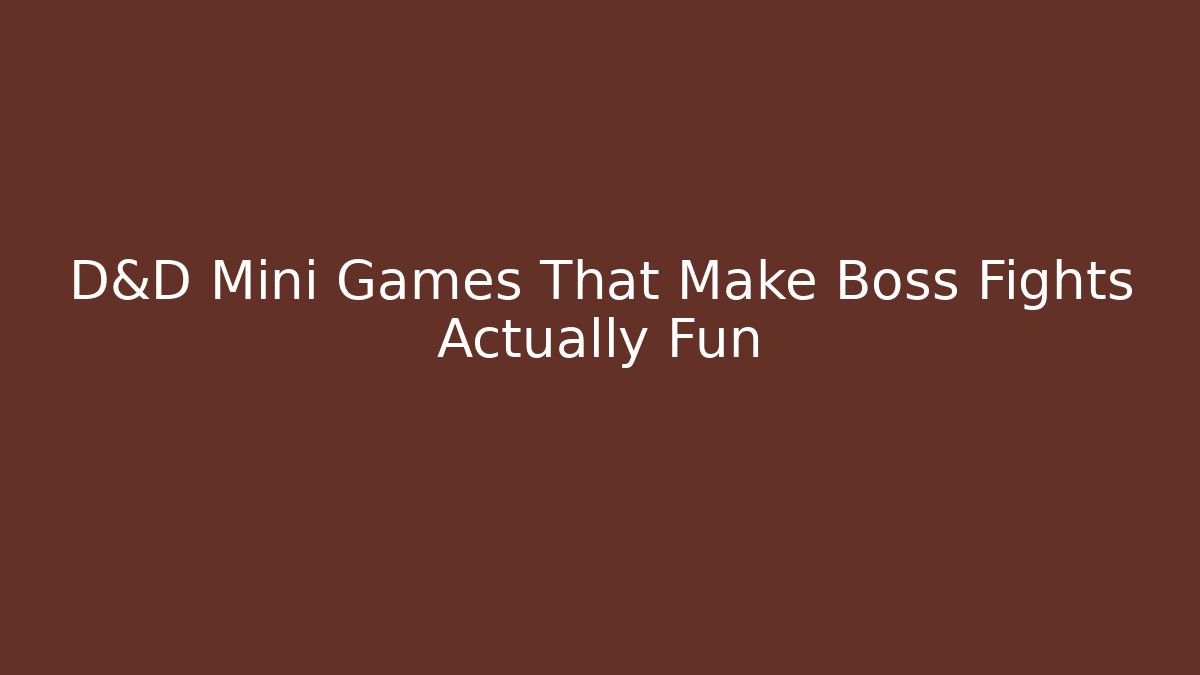 D&D Mini Games That Make Boss Fights Actually Fun - Create More Assets